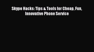 Read Skype Hacks: Tips & Tools for Cheap Fun Innovative Phone Service PDF Online