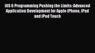 Download iOS 6 Programming Pushing the Limits: Advanced Application Development for Apple iPhone