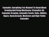 Read Cannabis: Everything You Wanted To Know About Growing And Using Marijuana: (Cannabis Oil