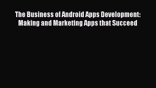 Download The Business of Android Apps Development: Making and Marketing Apps that Succeed PDF