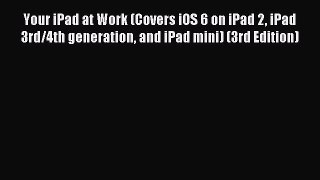 Read Your iPad at Work (Covers iOS 6 on iPad 2 iPad 3rd/4th generation and iPad mini) (3rd