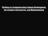 Read Thinking as Communicating: Human Development the Growth of Discourses and Mathematizing