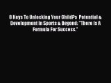 Read 8 Keys To Unlocking Your Child?s  Potential & Development In Sports & Beyond: There Is