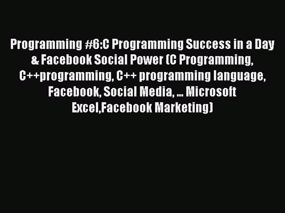 [PDF] Programming #6:C Programming Success in a Day & Facebook Social Power (C Programming