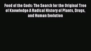 Read Food of the Gods: The Search for the Original Tree of Knowledge A Radical History of Plants