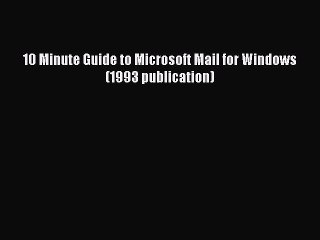 [PDF] 10 Minute Guide to Microsoft Mail for Windows (1993 publication) [Read] Online