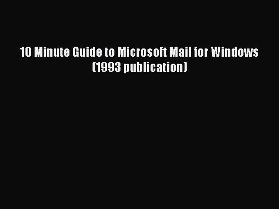 [PDF] 10 Minute Guide to Microsoft Mail for Windows (1993 publication) [Read] Online
