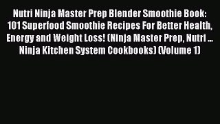 Read Nutri Ninja Master Prep Blender Smoothie Book: 101 Superfood Smoothie Recipes For Better