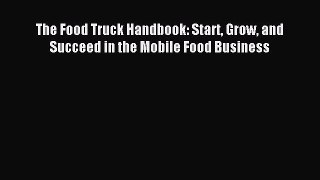 Read The Food Truck Handbook: Start Grow and Succeed in the Mobile Food Business Ebook Free