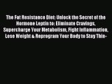 Read The Fat Resistance Diet: Unlock the Secret of the Hormone Leptin to: Eliminate Cravings