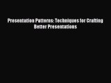 Download Presentation Patterns: Techniques for Crafting Better Presentations Ebook Online