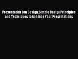 Download Presentation Zen Design: Simple Design Principles and Techniques to Enhance Your Presentations