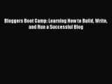 Read Bloggers Boot Camp: Learning How to Build Write and Run a Successful Blog PDF Online