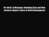 Read Pro Web 2.0 Mashups: Remixing Data and Web Services (Expert's Voice in Web Development)