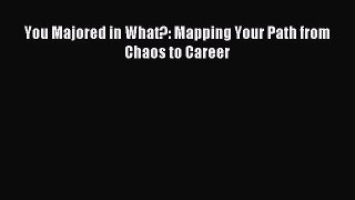 Read You Majored in What?: Mapping Your Path from Chaos to Career Ebook Free