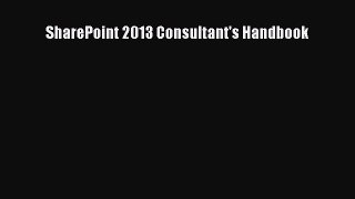Read SharePoint 2013 Consultant's Handbook Ebook Free