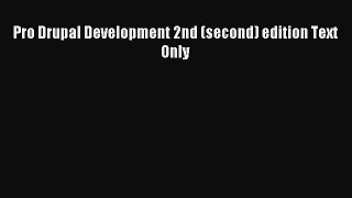 Read Pro Drupal Development 2nd (second) edition Text Only Ebook Free