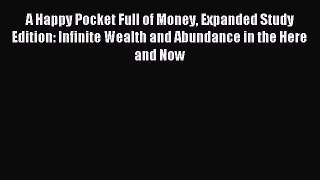 Read A Happy Pocket Full of Money Expanded Study Edition: Infinite Wealth and Abundance in