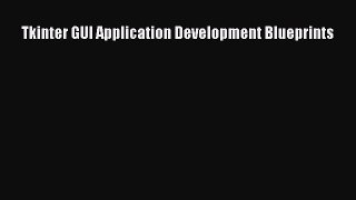 Read Tkinter GUI Application Development Blueprints Ebook Free