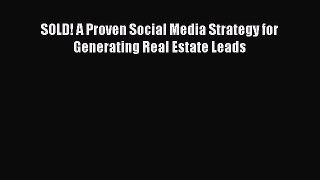 Read SOLD! A Proven Social Media Strategy for Generating Real Estate Leads Ebook Free