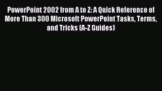 Download PowerPoint 2002 from A to Z: A Quick Reference of More Than 300 Microsoft PowerPoint