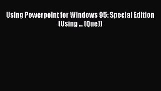 Read Using Powerpoint for Windows 95: Special Edition (Using ... (Que)) Ebook Free