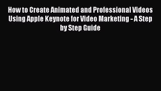 Read How to Create Animated and Professional Videos Using Apple Keynote for Video Marketing