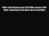 Read Office 2010 Library: Excel 2010 Bible Access 2010 Bible PowerPoint 2010 Bible Word 2010