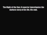 Read The Night of the Gun: A reporter investigates the darkest story of his life. His own.