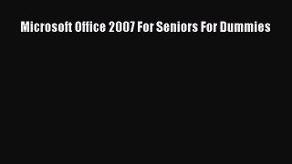 Read Microsoft Office 2007 For Seniors For Dummies Ebook Free