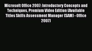 Read Microsoft Office 2007: Introductory Concepts and Techniques Premium Video Edition (Available