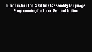 Read Introduction to 64 Bit Intel Assembly Language Programming for Linux: Second Edition Ebook