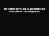 [Online PDF] How to Write for Percussion: A Comprehensive Guide to Percussion Composition