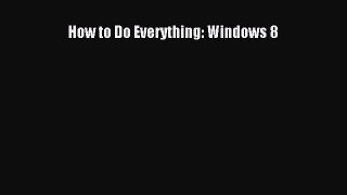 Read How to Do Everything: Windows 8 Ebook Free