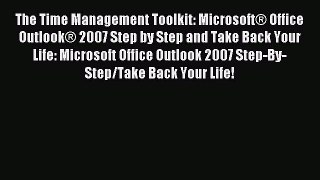 Read The Time Management Toolkit: MicrosoftÂ® Office OutlookÂ® 2007 Step by Step and Take Back