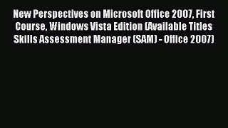 Read New Perspectives on Microsoft Office 2007 First Course Windows Vista Edition (Available