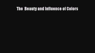 Read The  Beauty and Influence of Colors Ebook Free
