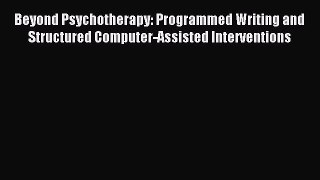 Read Beyond Psychotherapy: Programmed Writing and Structured Computer-Assisted Interventions