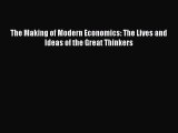 Read The Making of Modern Economics: The Lives and Ideas of the Great Thinkers Ebook Free