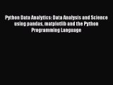 Download Python Data Analytics: Data Analysis and Science using pandas matplotlib and the Python