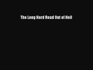 Download The Long Hard Road Out of Hell PDF Online