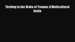 Read Book Thriving in the Wake of Trauma: A Multicultural Guide E-Book Free