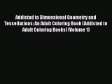 [PDF] Addicted to Dimensional Geometry and Tessellations: An Adult Coloring Book (Addicted