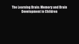 Read Book The Learning Brain: Memory and Brain Development in Children ebook textbooks