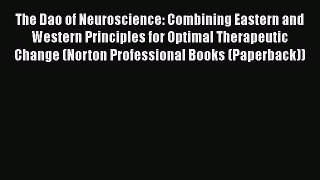 Read Book The Dao of Neuroscience: Combining Eastern and Western Principles for Optimal Therapeutic