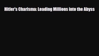 Download Book Hitler's Charisma: Leading Millions into the Abyss PDF Free