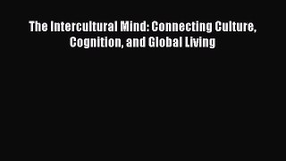 Download Book The Intercultural Mind: Connecting Culture Cognition and Global Living PDF Online