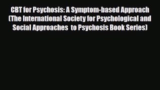 Read Book CBT for Psychosis: A Symptom-based Approach (The International Society for Psychological