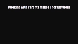 Read Book Working with Parents Makes Therapy Work ebook textbooks