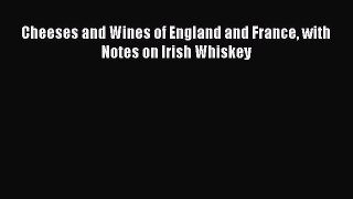 [PDF] Cheeses and Wines of England and France with Notes on Irish Whiskey Download Online